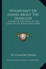 Woodcraft Or Hawks About The Dovecote: A Story Of The South At The Close Of The Revolution (1890)