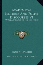 Academical Lectures and Pulpit Discourses V1: With a Memoir of His Life (1845)