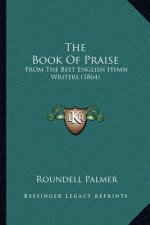 The Book of Praise: From the Best English Hymn Writers (1864)