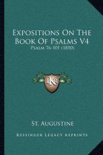 Expositions on the Book of Psalms V4: Psalm 76-101 (1850)