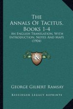 The Annals of Tacitus, Books 1-4: An English Translation, with Introduction, Notes and Maps (1904)