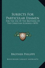 Subjects for Particular Examen: For the Use of the Brothers of the Christian Schools (1870)