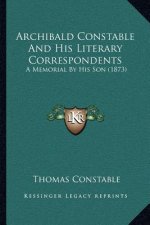 Archibald Constable and His Literary Correspondents: A Memorial by His Son (1873)