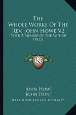 The Whole Works of the REV. John Howe V2: With a Memoir of the Author (1822)