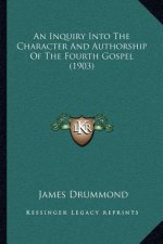 An Inquiry Into the Character and Authorship of the Fourth Gospel (1903)