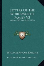 Letters of the Wordsworth Family V2: From 1787 to 1855 (1907)