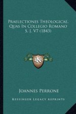 Praelectiones Theologicae, Quas in Collegio Romano S. J. V7 (1843)