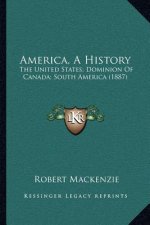 America, A History: The United States; Dominion Of Canada; South America (1887)