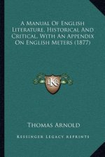 A Manual of English Literature, Historical and Critical, with an Appendix on English Meters (1877)