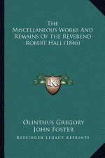 The Miscellaneous Works and Remains of the Reverend Robert Hall (1846)