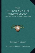 The Church and Her Ministrations: In a Series of Discourses (1838)