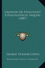 Creation or Evolution? a Philosophical Inquiry (1887)