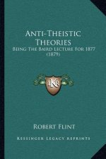 Anti-Theistic Theories: Being the Baird Lecture for 1877 (1879)
