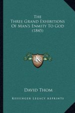 The Three Grand Exhibitions of Man's Enmity to God (1845)