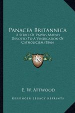 Panacea Britannica: A Series of Papers Mainly Devoted to a Vindication of Catholicism (1866)