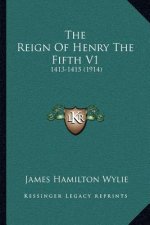 The Reign of Henry the Fifth V1: 1413-1415 (1914)