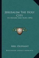Jerusalem The Holy City: Its History And Hope (1892)