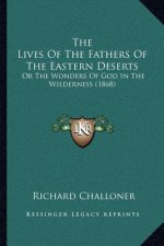 The Lives of the Fathers of the Eastern Deserts: Or the Wonders of God in the Wilderness (1868)