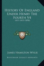 History Of England Under Henry The Fourth V4: 1411-1413 (1898)