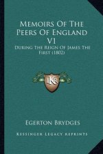 Memoirs of the Peers of England V1: During the Reign of James the First (1802)