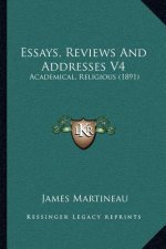 Essays, Reviews and Addresses V4: Academical, Religious (1891)