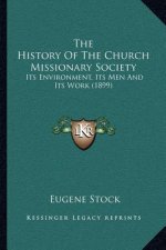 The History Of The Church Missionary Society: Its Environment, Its Men And Its Work (1899)