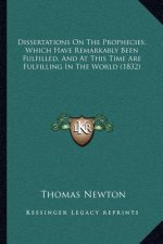Dissertations on the Prophecies, Which Have Remarkably Been Fulfilled, and at This Time Are Fulfilling in the World (1832)