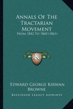 Annals Of The Tractarian Movement: From 1842 To 1860 (1861)