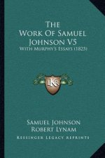 The Work of Samuel Johnson V5: With Murphy's Essays (1825)