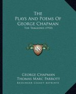 The Plays and Poems of George Chapman: The Tragedies (1910)
