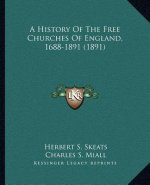 A History Of The Free Churches Of England, 1688-1891 (1891)
