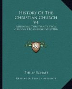 History of the Christian Church V4: Mediaeval Christianity, from Gregory I to Gregory VII (1910)