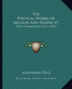 The Poetical Works of Skelton and Donne V1: With a Memoir of Each (1855)