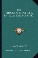 The Theory and Use of a Physical Balance (1887)