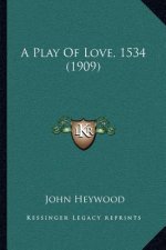 A Play of Love, 1534 (1909)