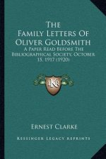 The Family Letters of Oliver Goldsmith: A Paper Read Before the Bibliographical Society, October 15, 1917 (1920)