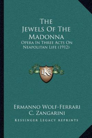 The Jewels of the Madonna: Opera in Three Acts on Neapolitan Life (1912)