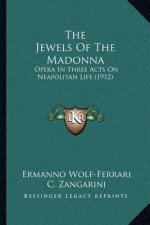The Jewels of the Madonna: Opera in Three Acts on Neapolitan Life (1912)