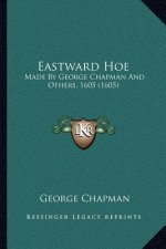 Eastward Hoe: Made by George Chapman and Others, 1605 (1605)