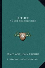 Luther: A Short Biography (1883)