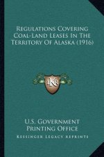 Regulations Covering Coal-Land Leases in the Territory of Alaska (1916)