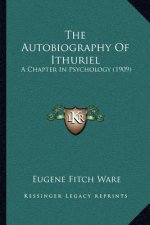 The Autobiography of Ithuriel: A Chapter in Psychology (1909)