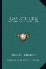 Hear Both Sides: A Comedy in Five Acts (1803)