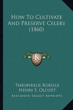 How to Cultivate and Preserve Celery (1860)