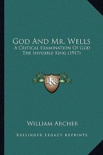 God and Mr. Wells: A Critical Examination of God the Invisible King (1917)