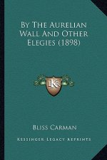 By the Aurelian Wall and Other Elegies (1898)