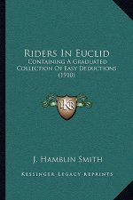 Riders in Euclid: Containing a Graduated Collection of Easy Deductions (1910)