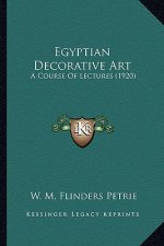 Egyptian Decorative Art: A Course of Lectures (1920)