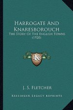 Harrogate And Knaresborouch: The Story Of The English Towns (1920)