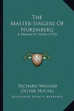 The Master-Singers of Nuremberg: A Dramatic Poem (1912)